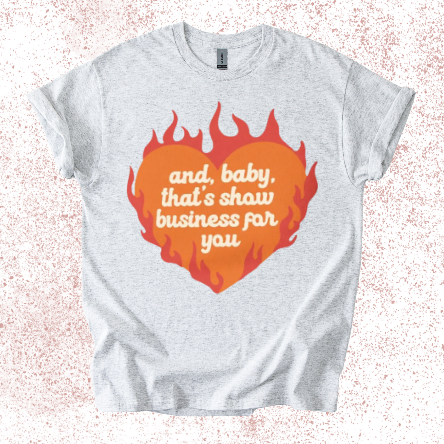 That's Show Business For Ya Short Sleeve or Sweatshirt