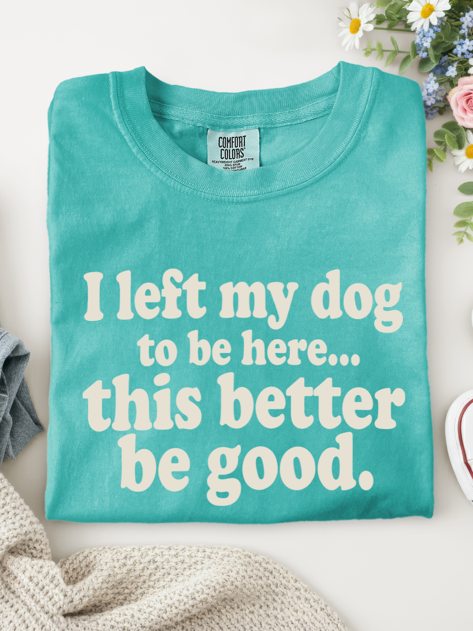 Comfort Color - I Left my Dog to be Here