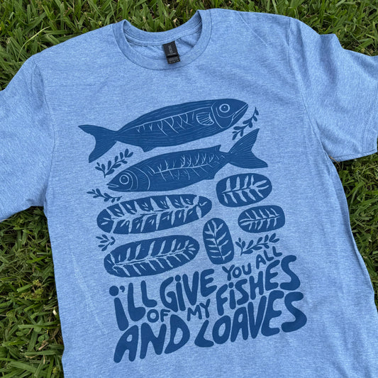 I’ll Give You All of my Fishes and Loaves Tee